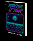 Neon Dies At Dawn by Andersen Prunty