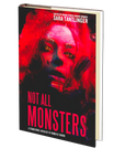 NOT ALL MONSTERS: A Strangehouse Anthology by Women of Horror by Sara Tantlinger