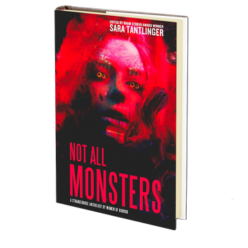 NOT ALL MONSTERS: A Strangehouse Anthology by Women of Horror by Sara Tantlinger