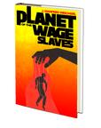 Planet of the Wage Slaves by J. Manfred Weichsel