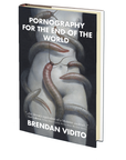 Pornography for the End of the World by Brendan Vidito