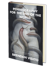 Pornography for the End of the World by Brendan Vidito