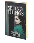 Seeing Things by Sonora Taylor