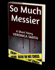So Much Messier: A Short Story by Veronica Smith