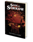 Sons of Sorrow by Matthew A. Clarke
