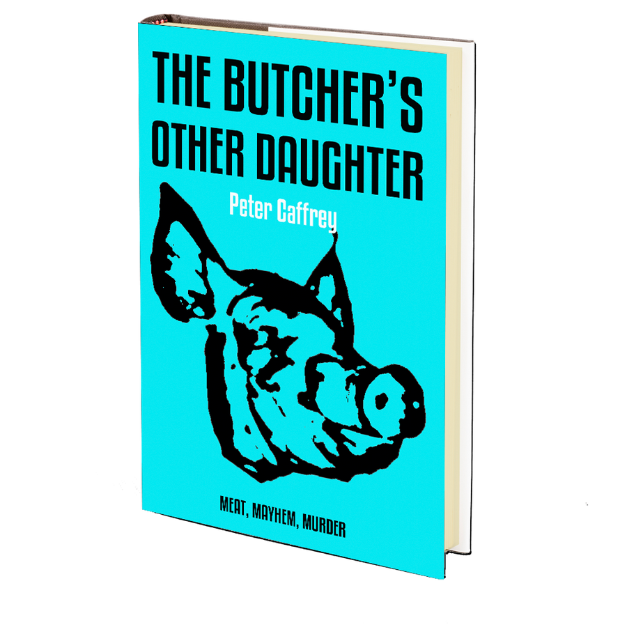 The Butcher's Other Daughter: A Tale of Meat, Mayhem and Murder by Peter Caffrey