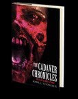 The Cadaver Chronicles by Mark Scioneaux