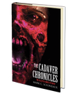 The Cadaver Chronicles by Mark Scioneaux