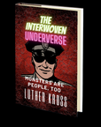 The Interwoven Underverse: The Interwoven Underverse: Monsters Are People, Too by Luther Kross