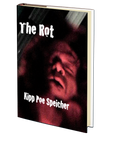 The Rot by Kipp Poe Speicher