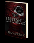 The Unfleshed: Tale of the Autopsic Bride by Lisa Vasquez