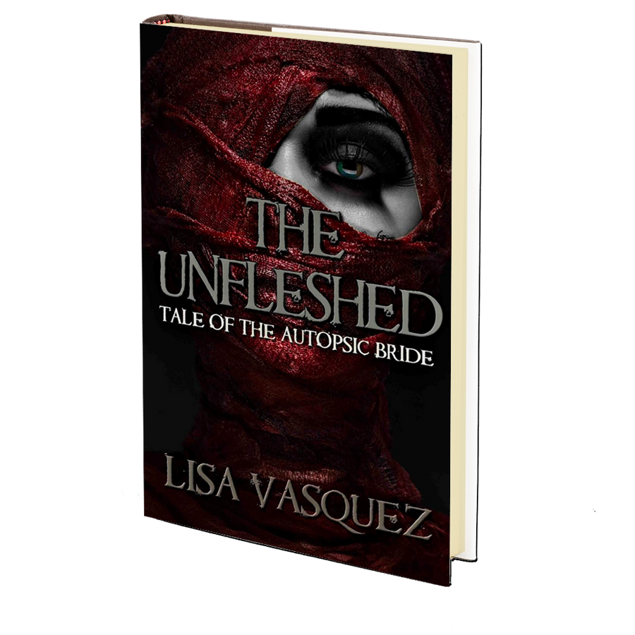 The Unfleshed: Tale of the Autopsic Bride by Lisa Vasquez