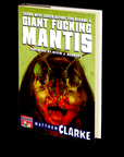 Things Were Easier Before You Became a Giant Fucking Mantis by Matthew A. Clarke