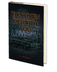 This Town Died With You by A.J. Spencer