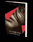 To The End: A Face of Roe by B. Clever