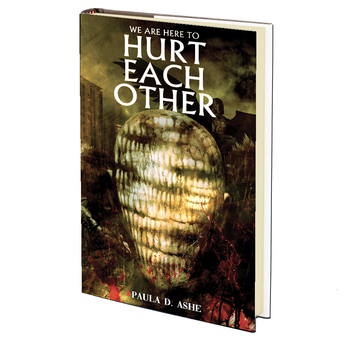 We Are Here to Hurt Each Other by Paula D. Ashe