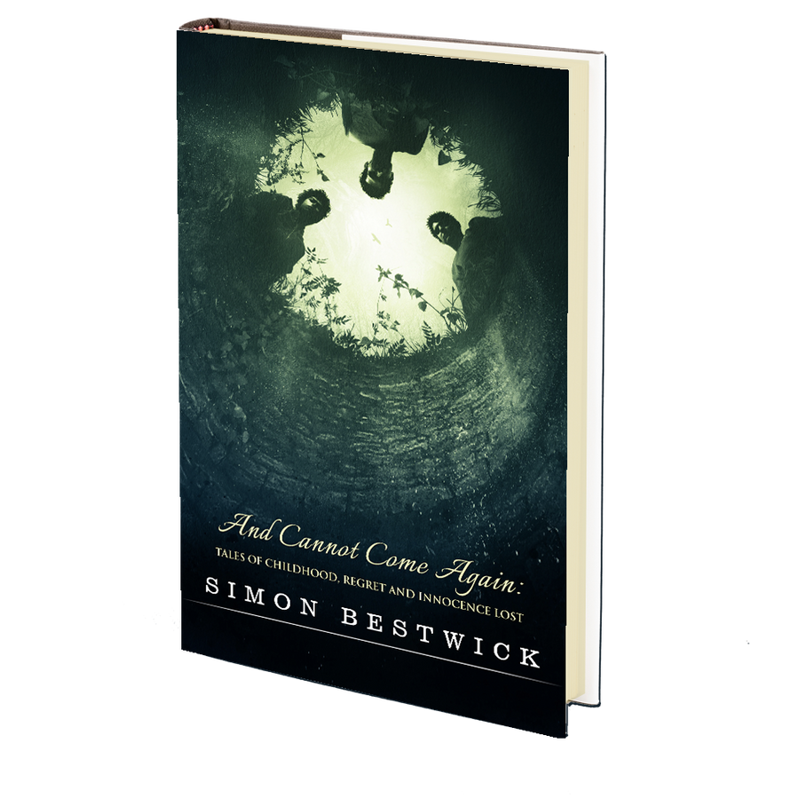 And Cannot Come Again – Tales of Childhood, Regret, and Innocence Lost by Simon Bestwick