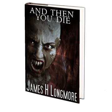 And Then You Die by James H. Longmore