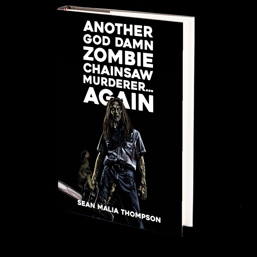 Another God Damn Zombie Chainsaw Murderer... Again by Sean Malia Thompson