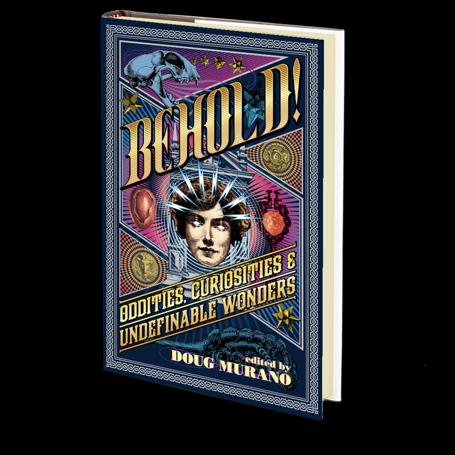 Behold!: Oddities, Curiosities and Undefinable Wonders Edited by Doug Murano