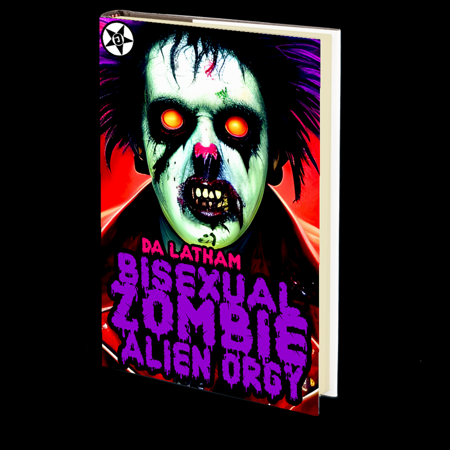 Bisexual Zombie Alien Orgy (The Obscene Adventures of Bisexual Zombie #6) by DA Latham