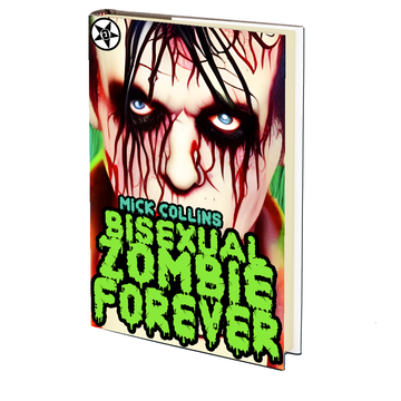 Bisexual Zombie Forever (The Obscene Adventures of Bisexual Zombie #7) by Mick Collins