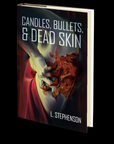 Candles, Bullets, & Dead Skin by L. Stephenson