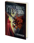 Candles, Bullets, & Dead Skin by L. Stephenson