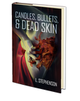 Candles, Bullets, & Dead Skin by L. Stephenson