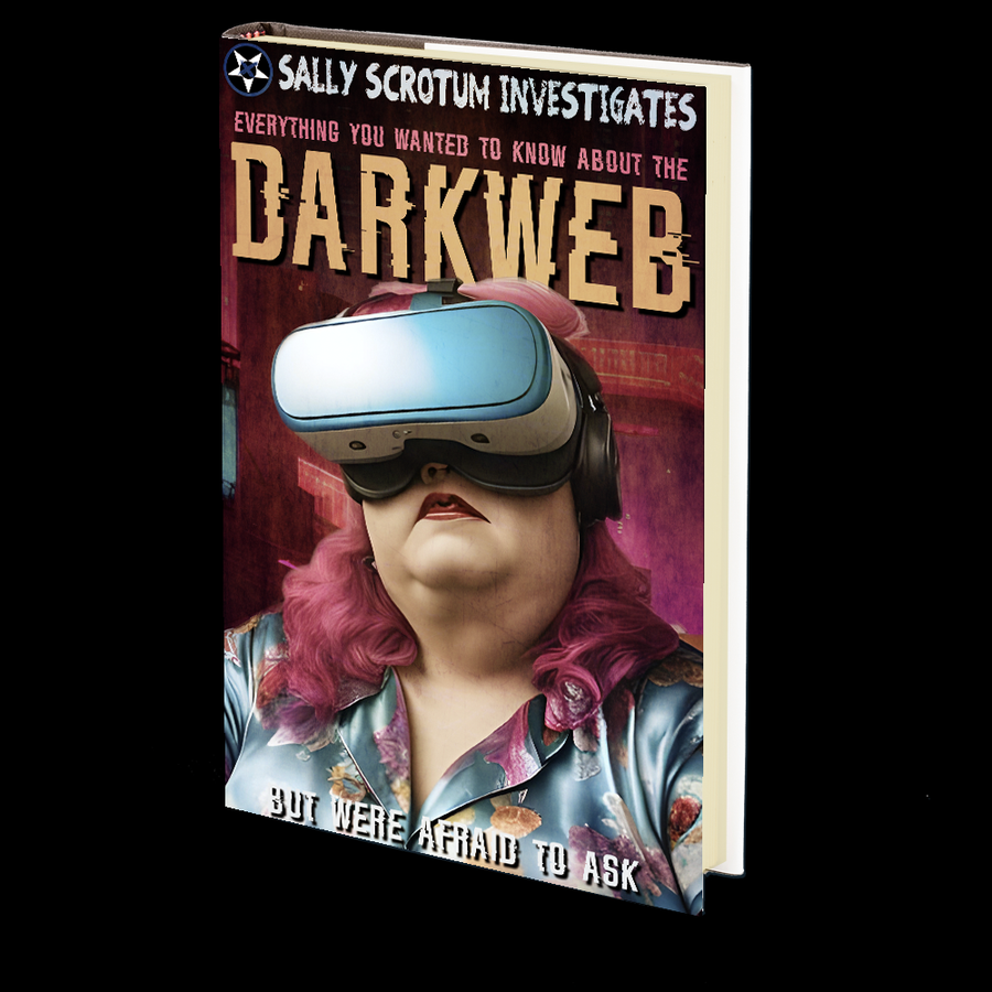 Everything You Wanted to Know About the Darkweb But Were Afraid to Ask (De-Centering Modes of Being as Violence) by Sally Scrotum