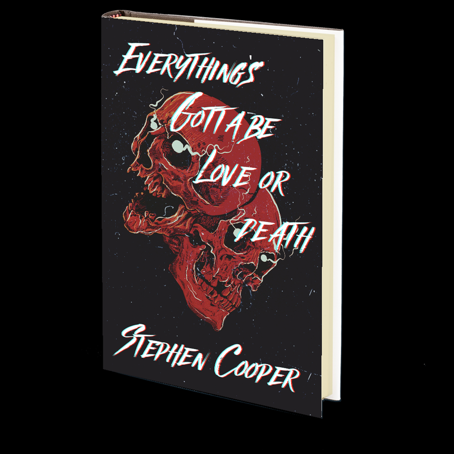 Everything's Gotta be Love or Death by Stephen Cooper