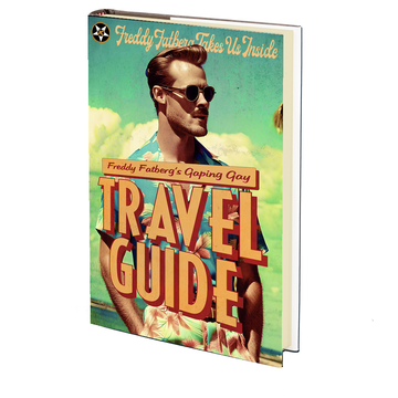 Freddy Fatberg's Gaping Gay Travel Guide by Freddy Fatberg