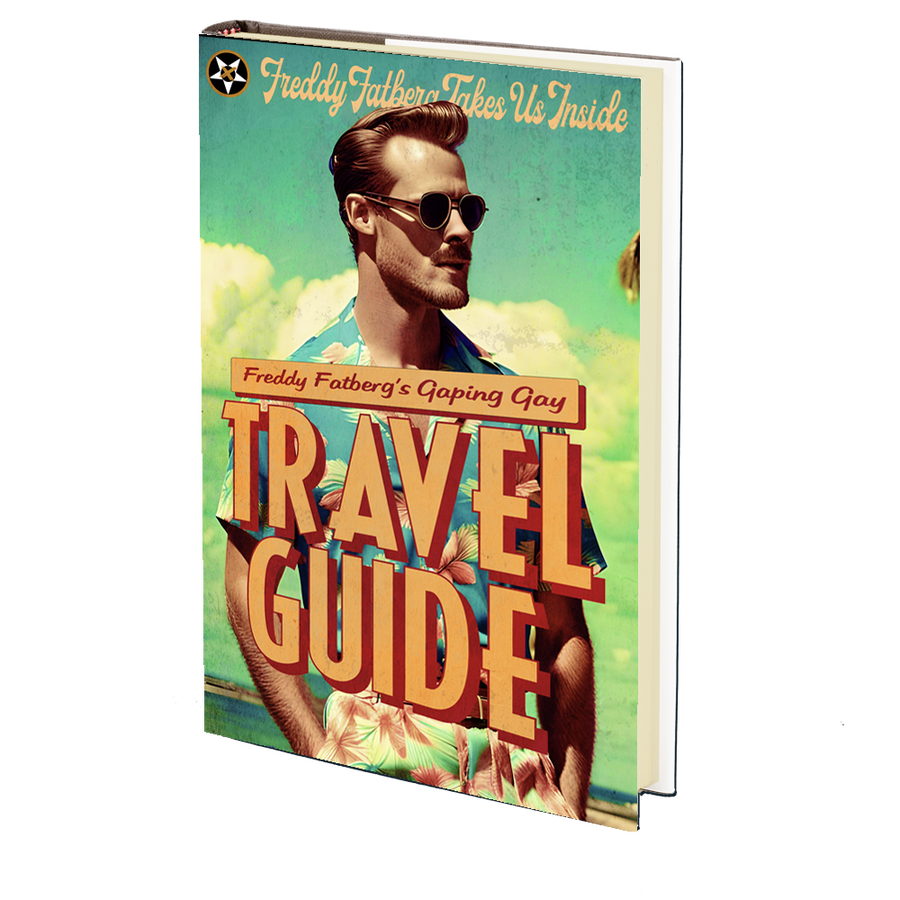 Freddy Fatberg's Gaping Gay Travel Guide by Freddy Fatberg