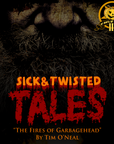Sick & Twisted Tales: The Fires of Garbagehead by Tim O'Neal - Episode 2