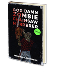 God Damn Zombie Chainsaw Murderer by Sean Malia Thompson