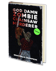 God Damn Zombie Chainsaw Murderer by Sean Malia Thompson