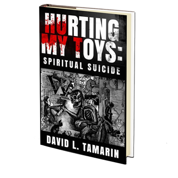 Hurting My Toys: Spiritual Suicide by David L. Tamarin