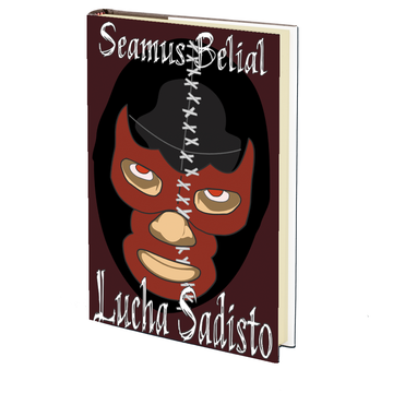 Lucha Sadisto by Seamus Belial