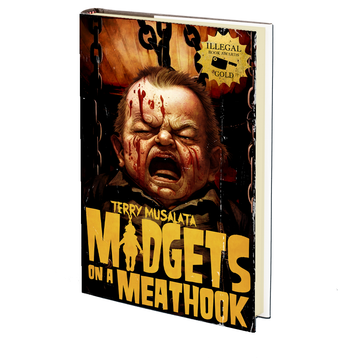 Midgets on a Meathook (Illegal Book Award Edition) by Terry Musalata