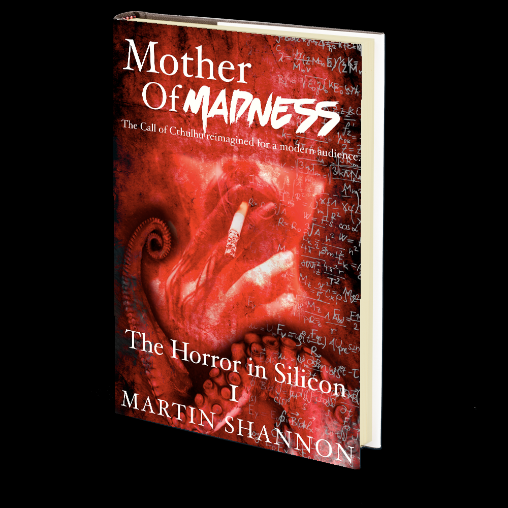 The Mother of Madness: Book 1 - The Horror in Silicon by Martin Shannon