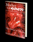 The Mother of Madness: Book 1 - The Horror in Silicon by Martin Shannon