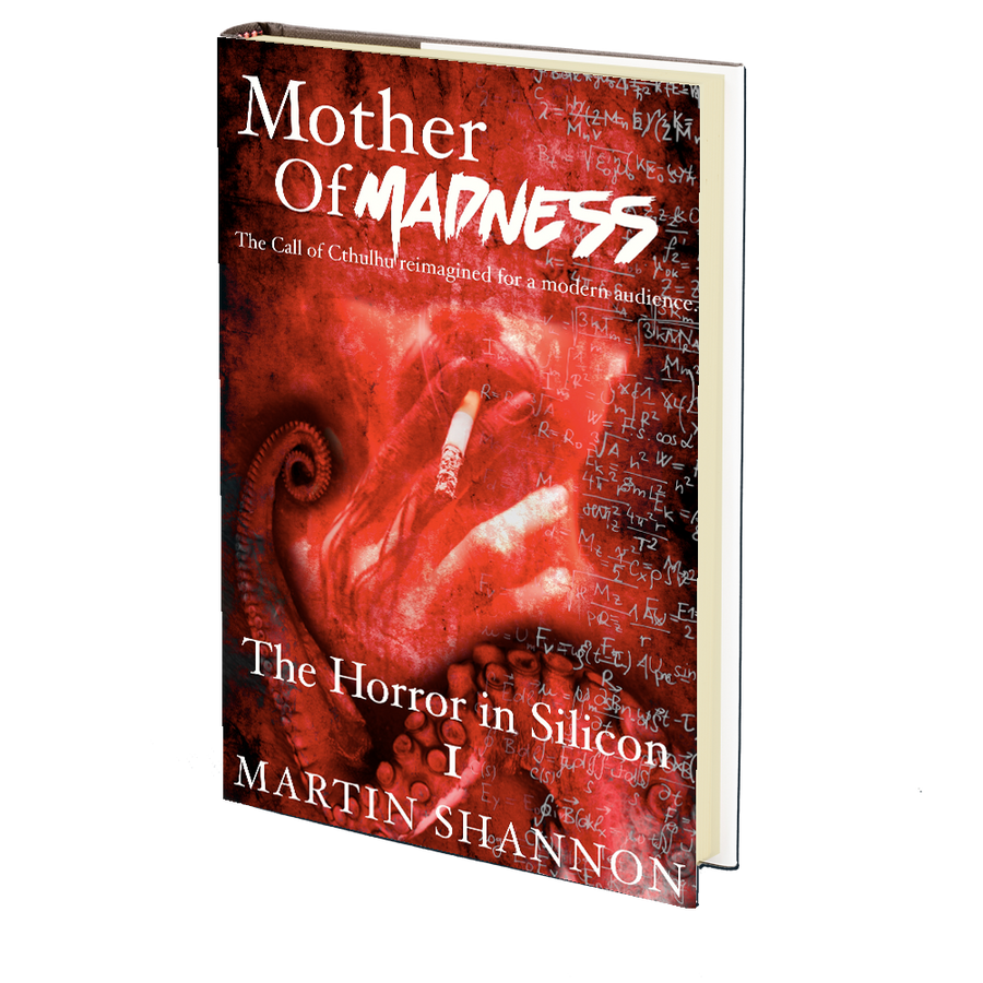 The Mother of Madness: Book 1 - The Horror in Silicon by Martin Shannon