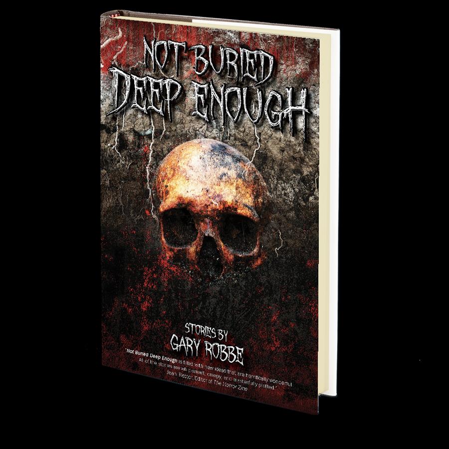 Not Buried Deep Enough by Gary Robbe