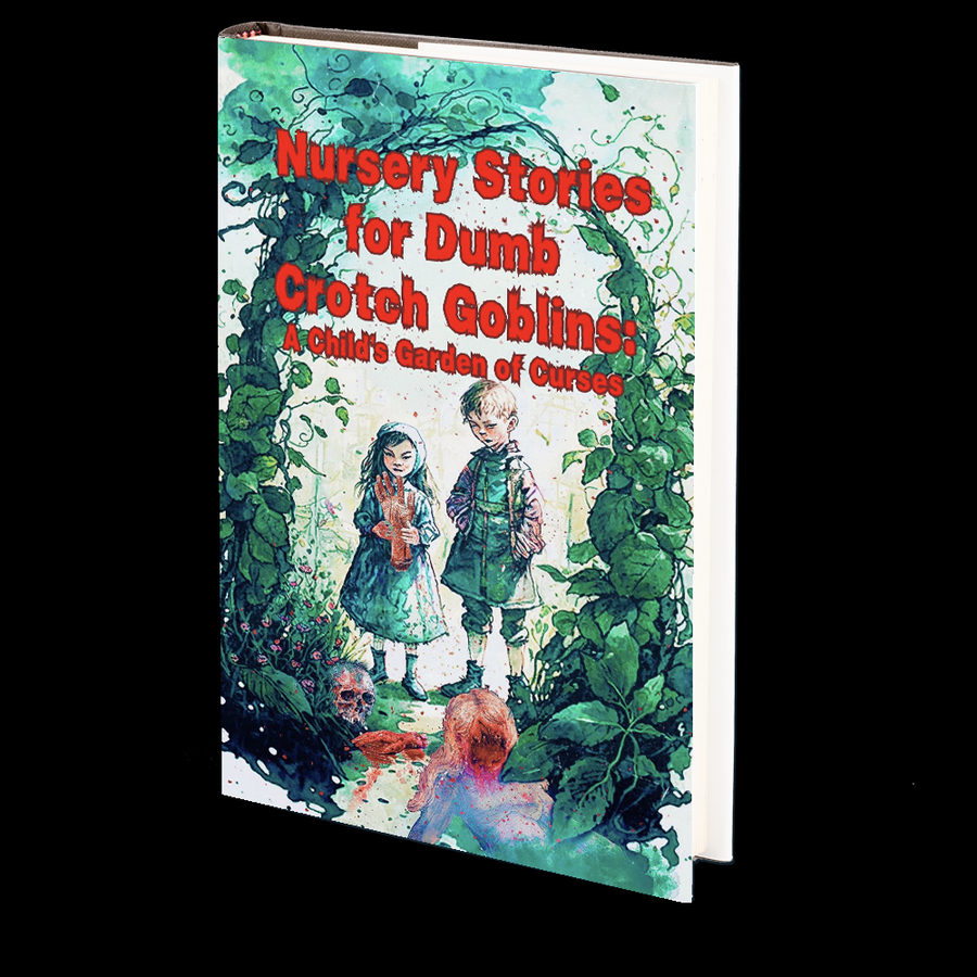 Nursery Stories for Dumb Crotch Goblins: A Child's Garden of Curses