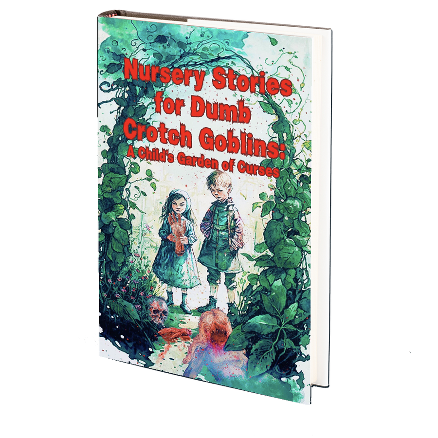 Nursery Stories for Dumb Crotch Goblins: A Child's Garden of Curses