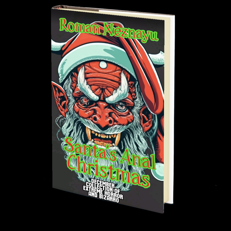 Santa's Anal Christmas (December Collection of Extreme Horror and Bizarro) by Roman Neznayu