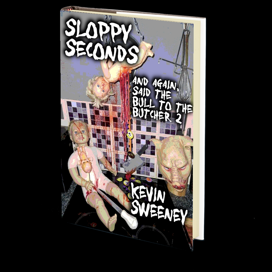 Sloppy Seconds (And Again, Said the Bull to the Butcher 2) by Kevin Sweeney