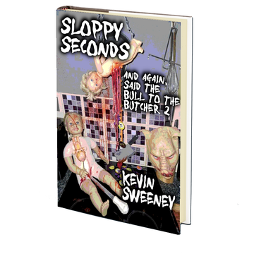 Sloppy Seconds (And Again, Said the Bull to the Butcher 2) by Kevin Sweeney