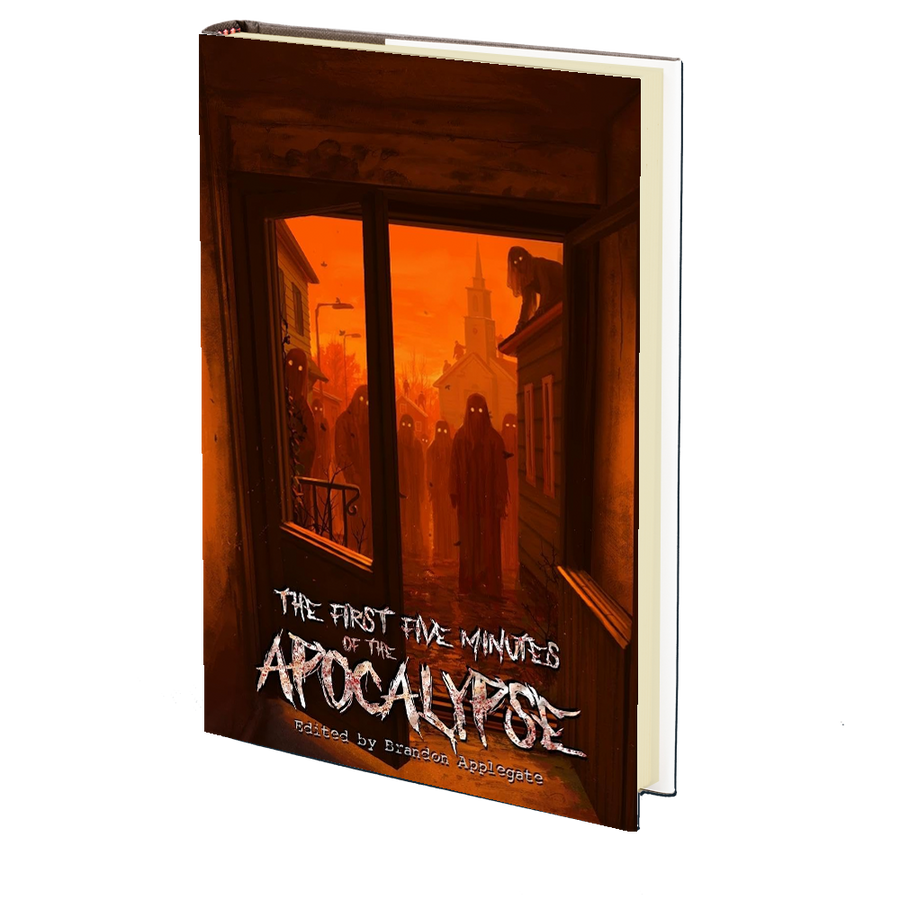 The First Five Minutes of the Apocalypse Edited by Brandon Applegate