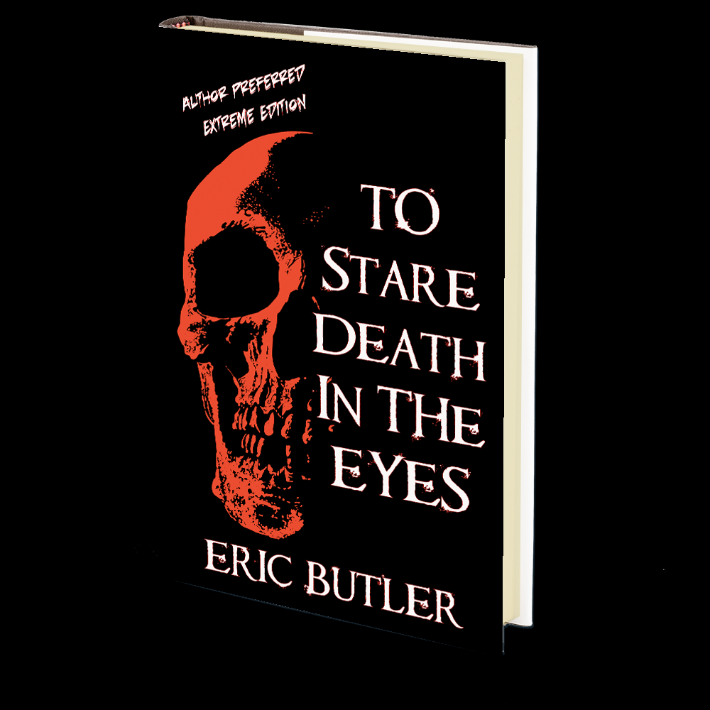 To Stare Death In The Eyes: Preferred Author Extreme Edition by Eric Butler